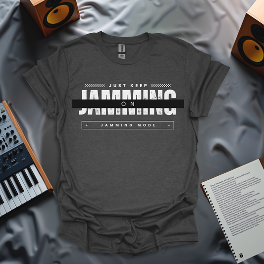 Just Keep Jamming – Jamming Mode T-Shirt