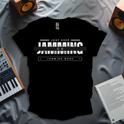 Just Keep Jamming – Jamming Mode T-Shirt