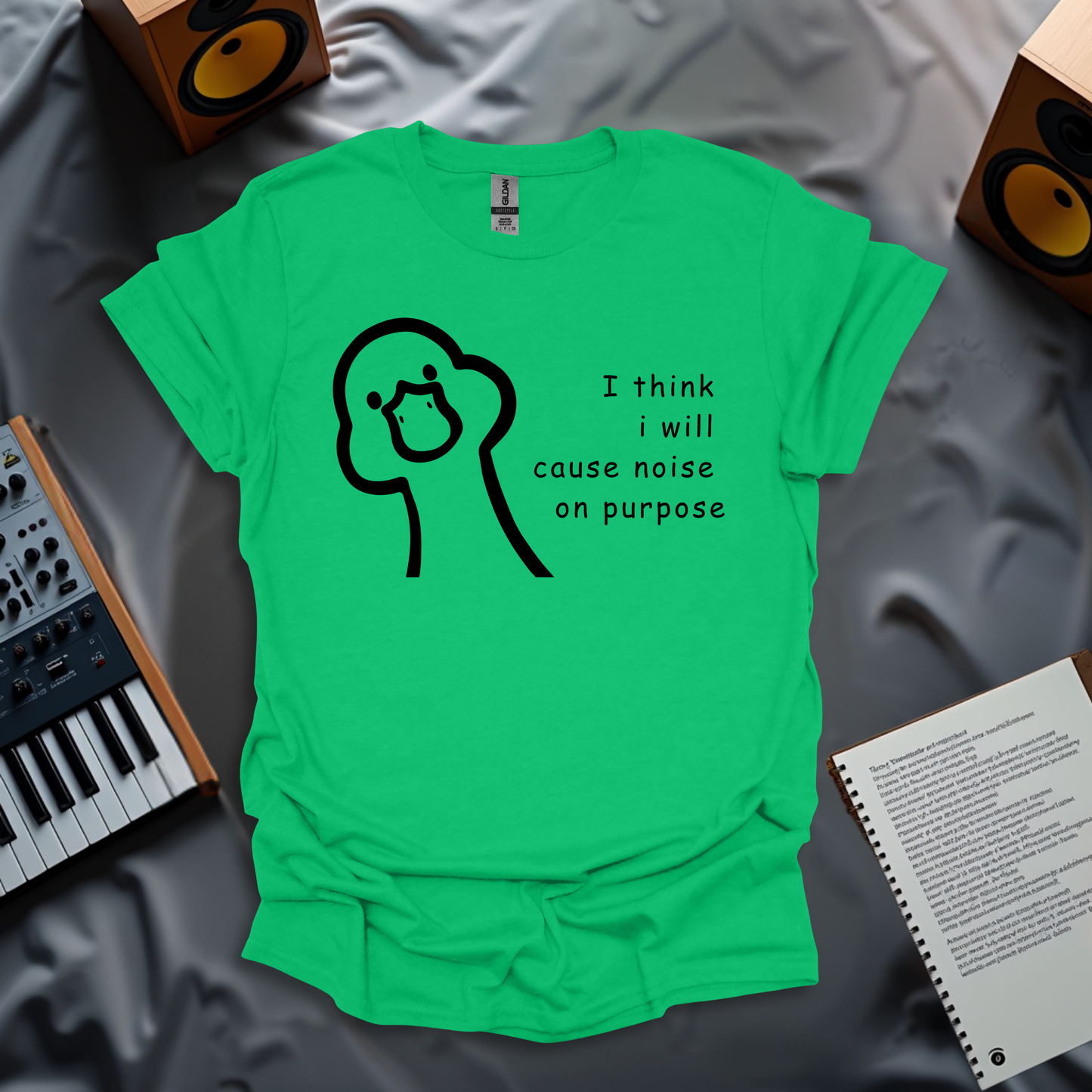I Think I Will Cause Noise On Purpose T-Shirt