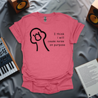 I Think I Will Cause Noise On Purpose T-Shirt