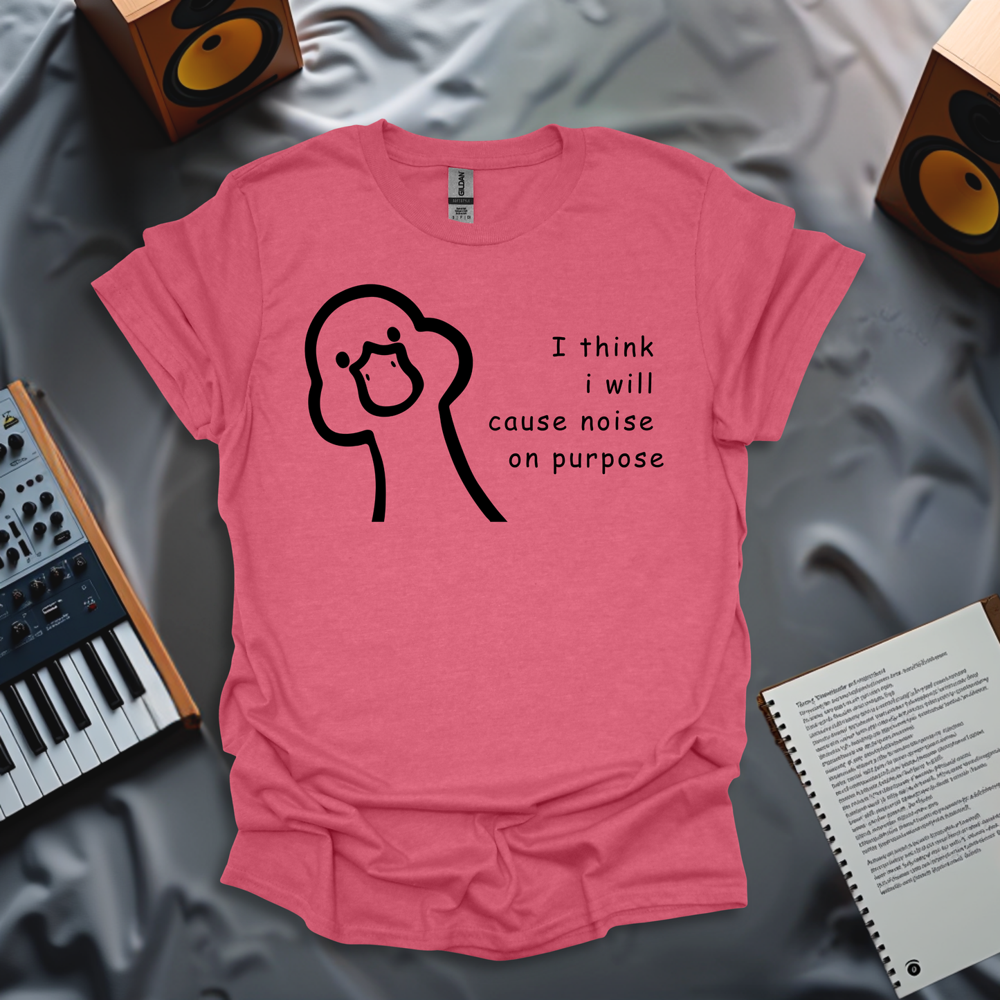 I Think I Will Cause Noise On Purpose T-Shirt
