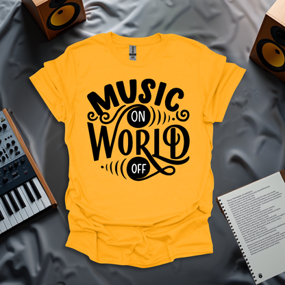 Music On, World Off T-Shirt