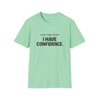I Don't Need Talent, I Have Confidence T-Shirt