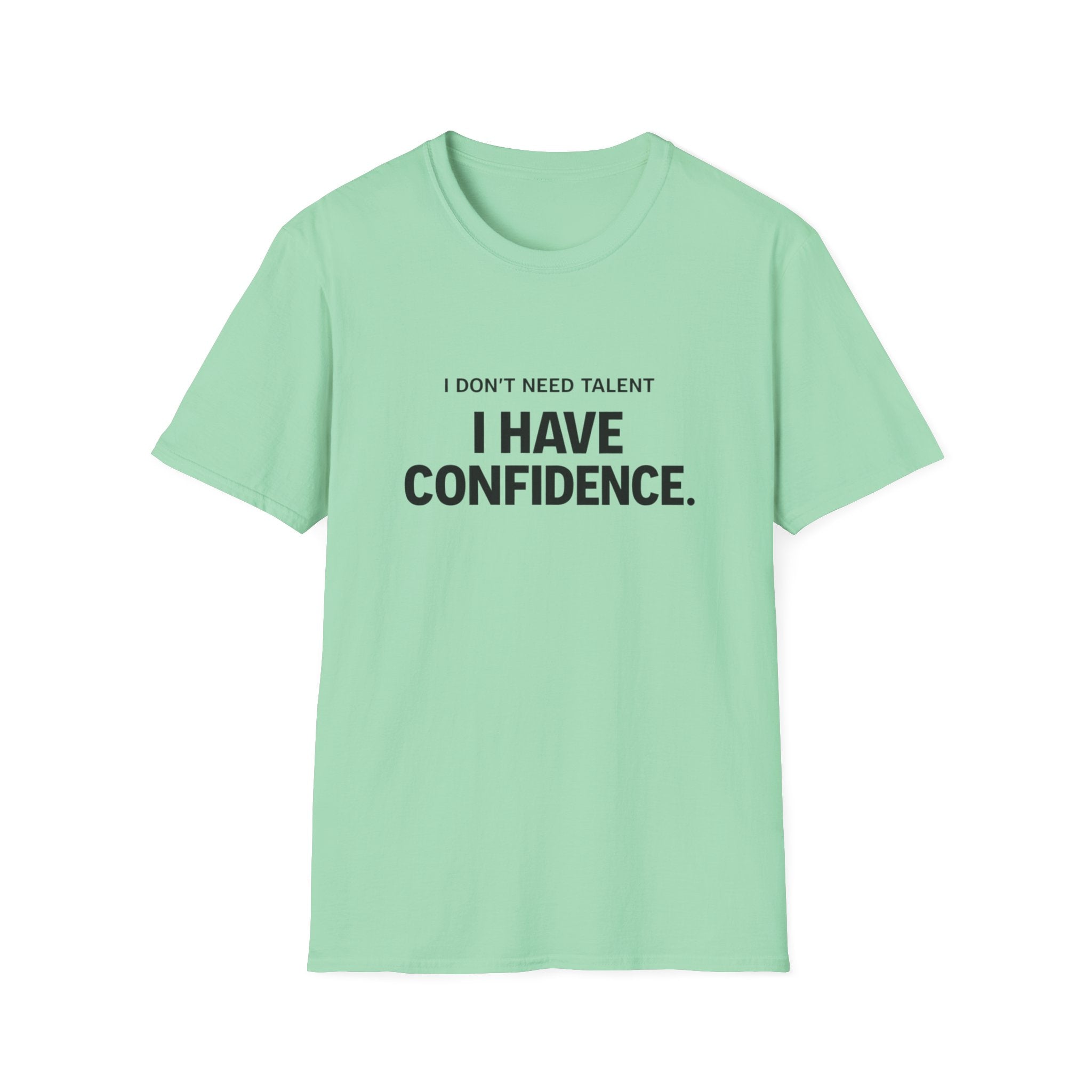 I Don't Need Talent, I Have Confidence T-Shirt