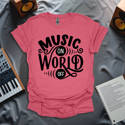 Music On, World Off T-Shirt