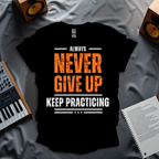 Never Give Up, Keep Practicing T-Shirt