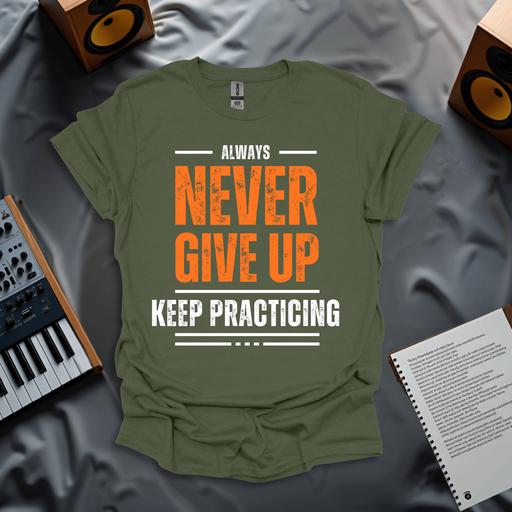 Never Give Up, Keep Practicing T-Shirt