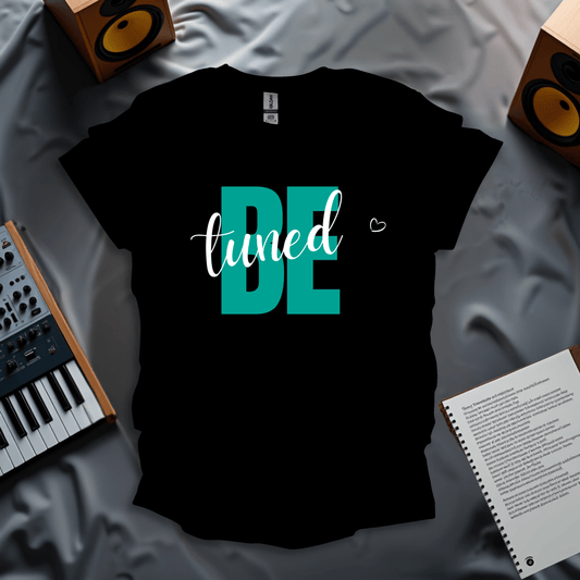 Be Tuned T-Shirt