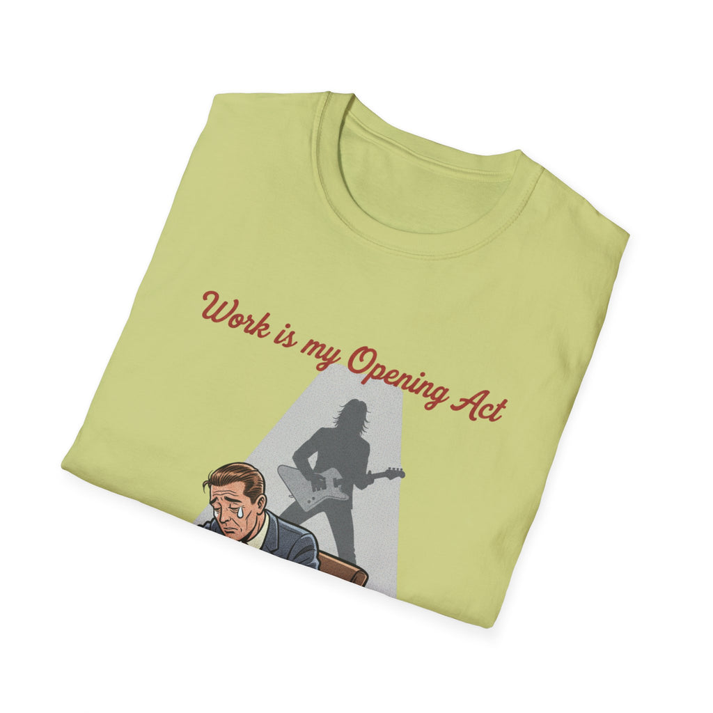 Work Is My Opening Act T-Shirt
