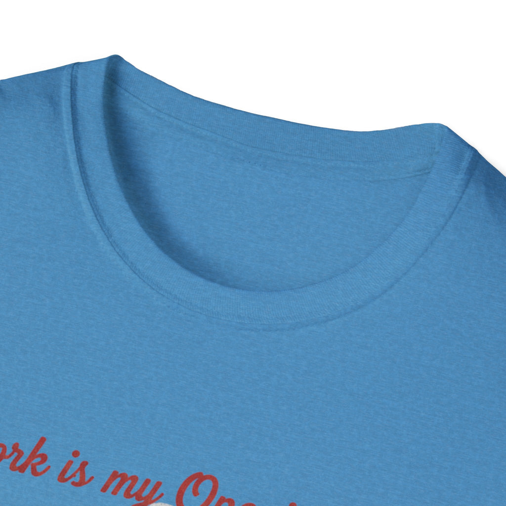 Work Is My Opening Act T-Shirt