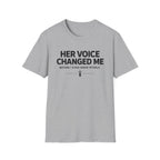 Her Voice Changed Me T-Shirt