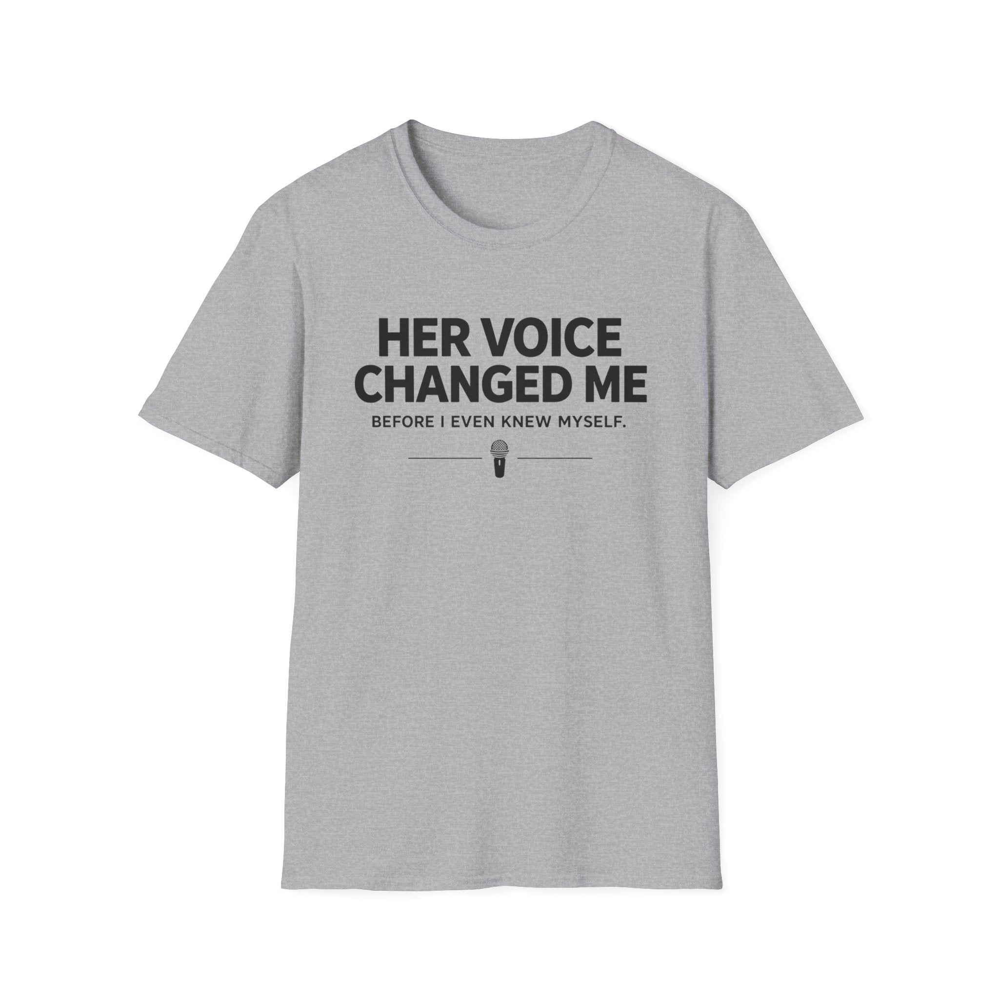 Her Voice Changed Me T-Shirt