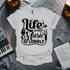 Life Without Music is Lonely T-Shirt