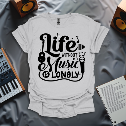 Life Without Music is Lonely T-Shirt