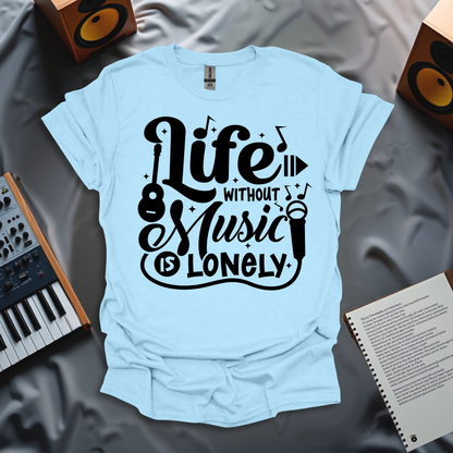 Life Without Music is Lonely T-Shirt