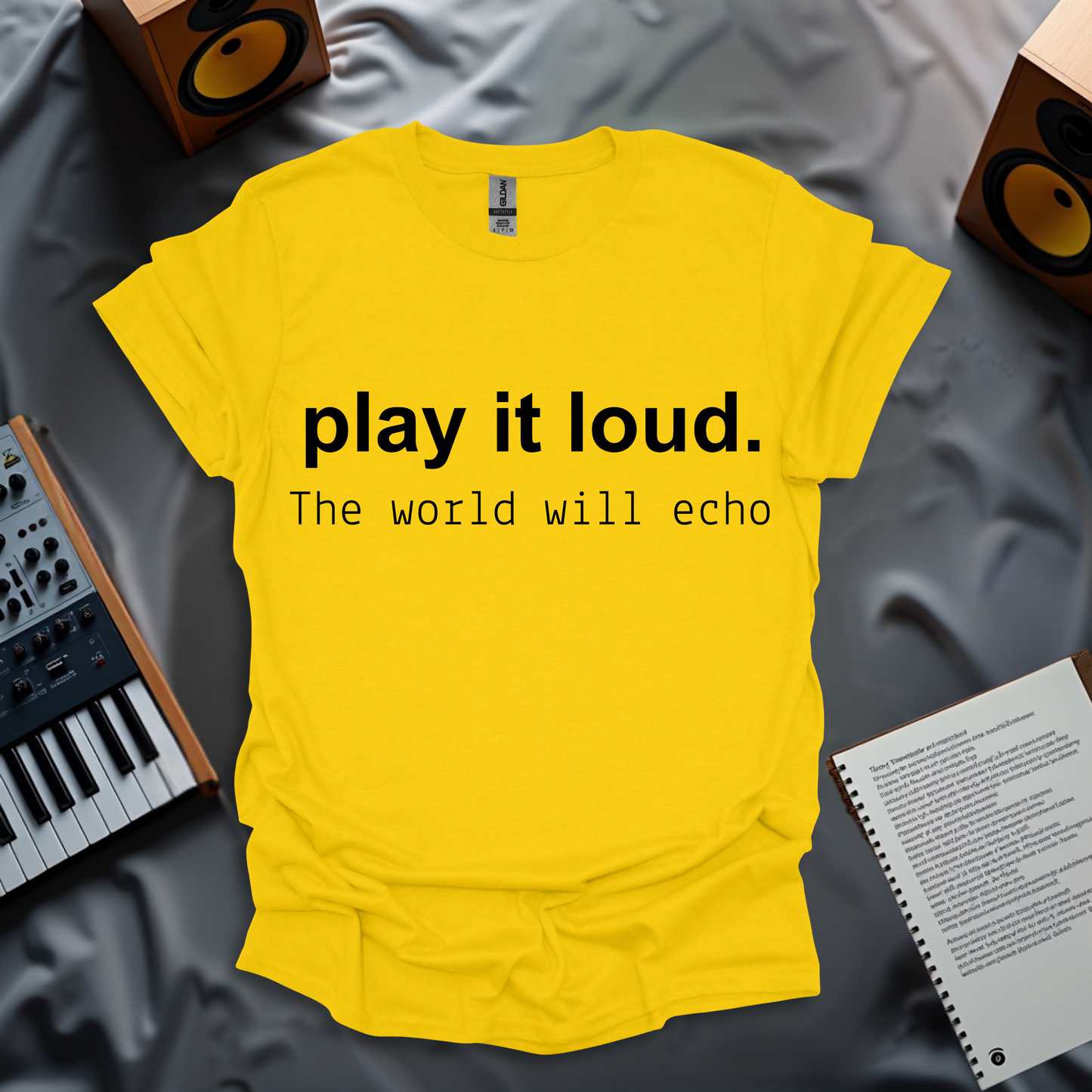 Play It Loud, The World Will Echo T-Shirt