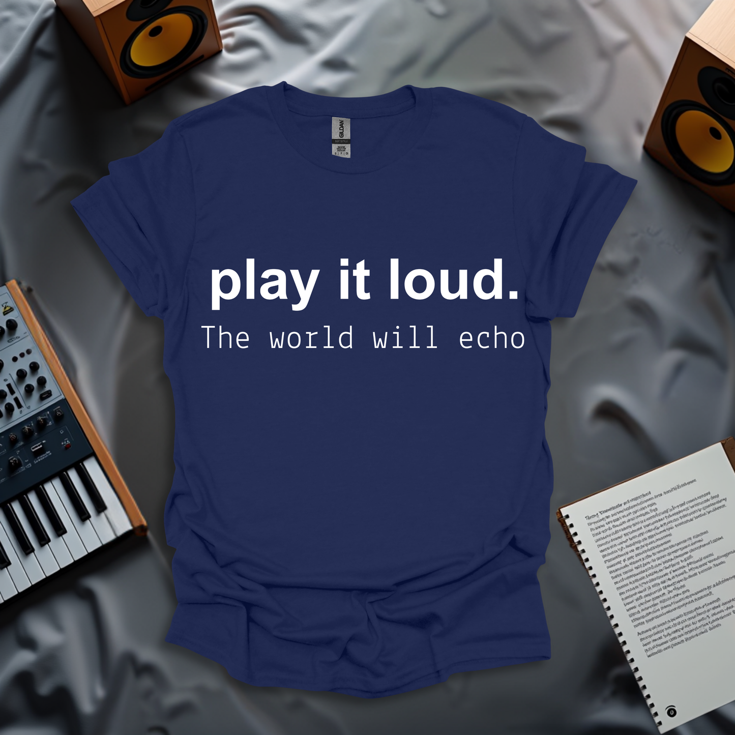 Play It Loud, The World Will Echo T-Shirt