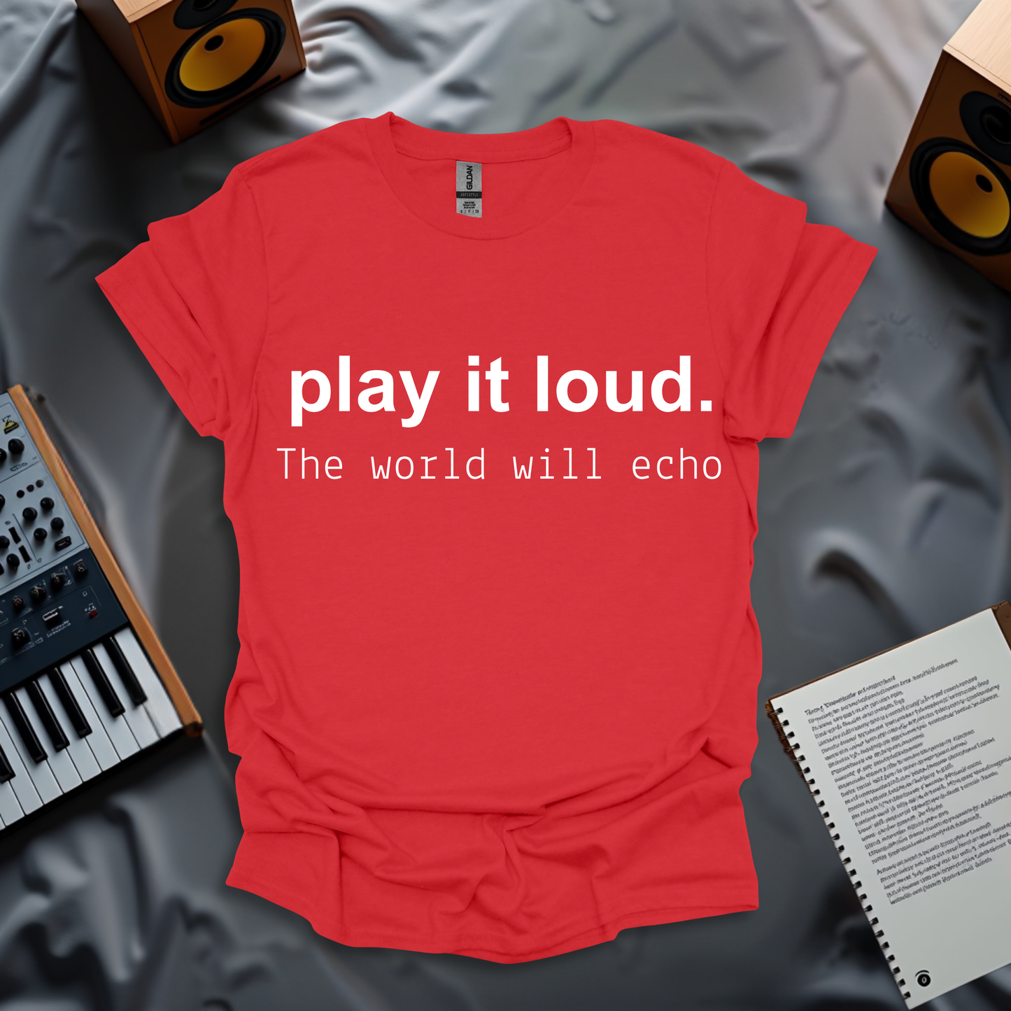 Play It Loud, The World Will Echo T-Shirt