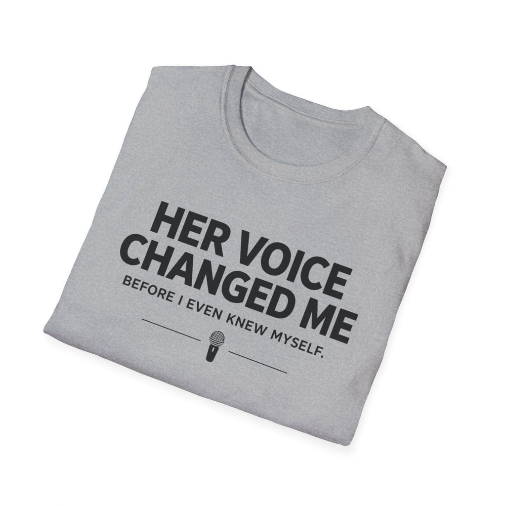 Her Voice Changed Me T-Shirt
