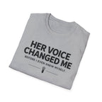 Her Voice Changed Me T-Shirt