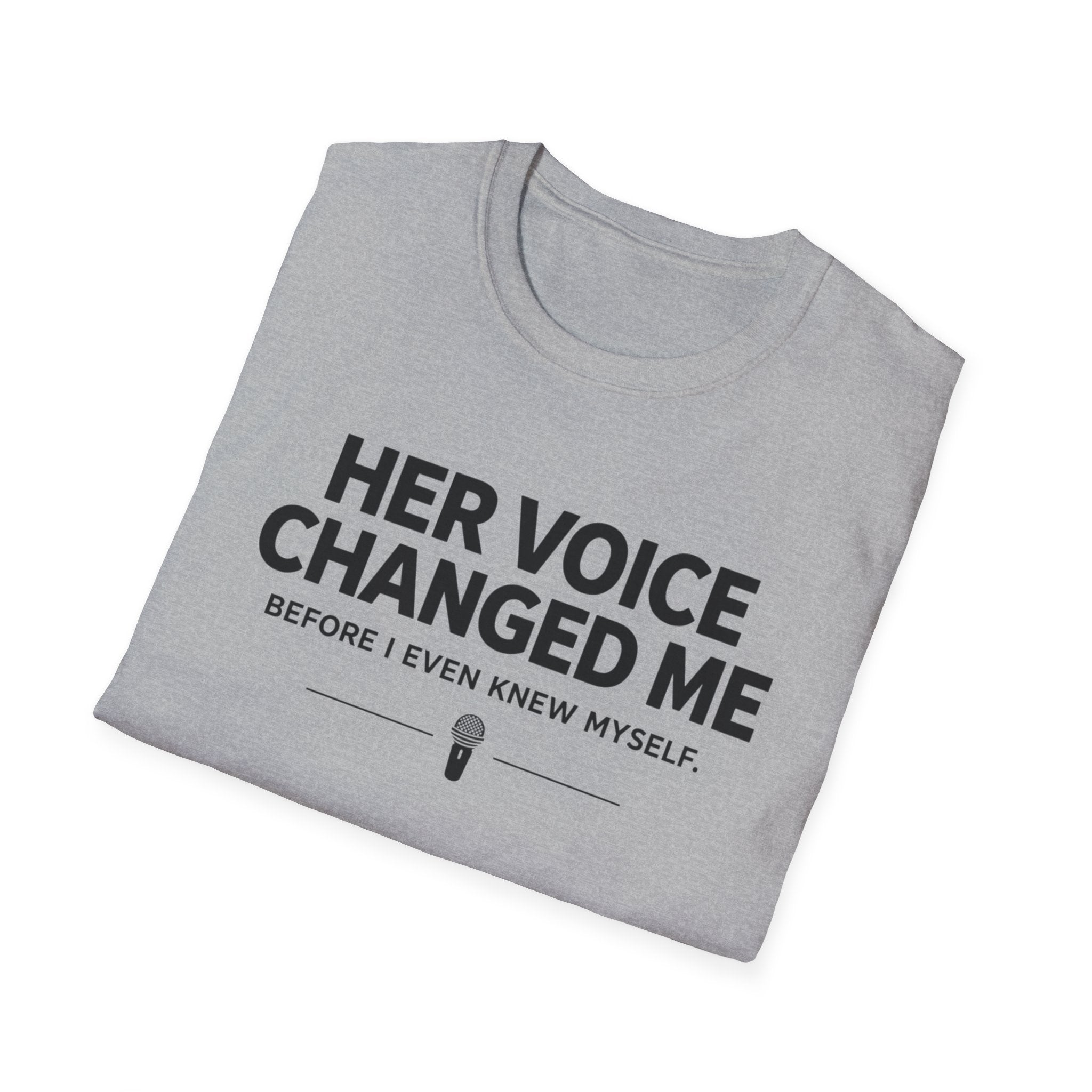 Her Voice Changed Me T-Shirt